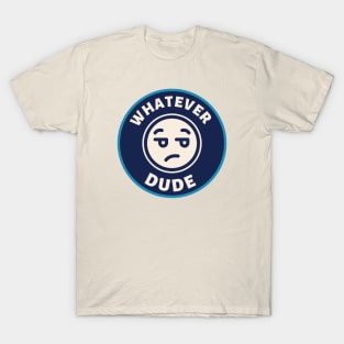 Whatever Dude T-Shirt